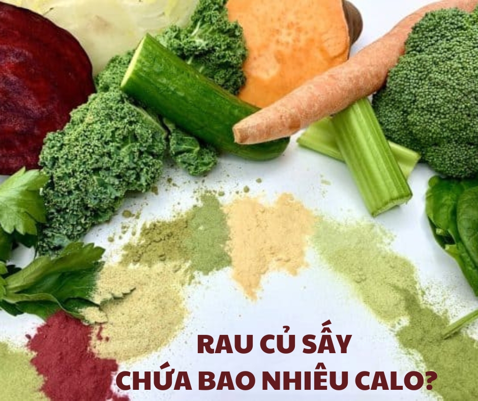 RAU CỦ SẤY CHỨA BAO NHIÊU CALO?